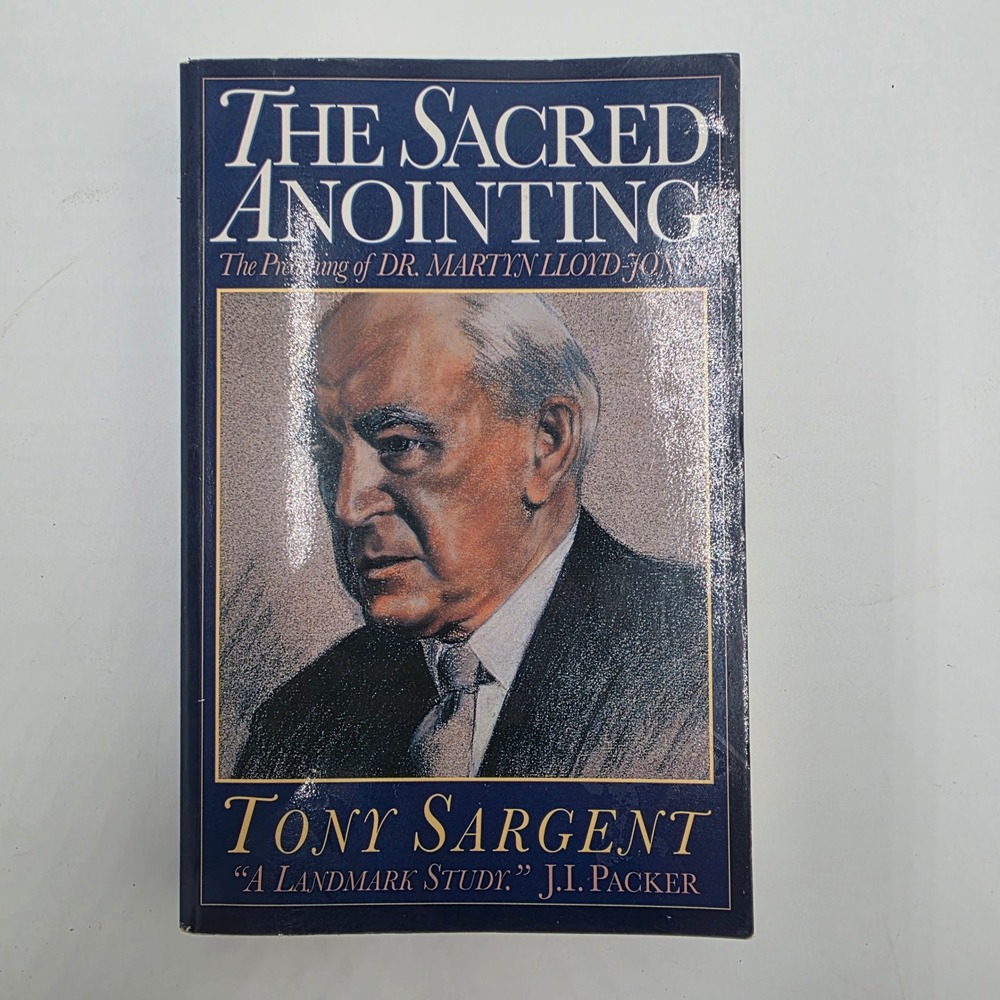 The Sacred Anointing Tony Sargent Martyn Lloyd-Jones Preaching Crossway 1994